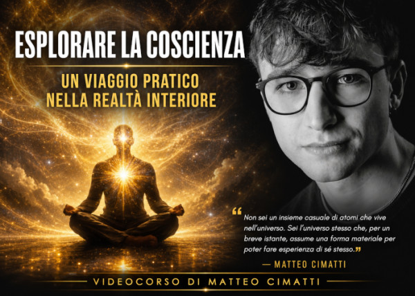 Esplorare la Coscienza: Un Viaggio Pratico nella Realtà Interiore – Matteo Cimatti